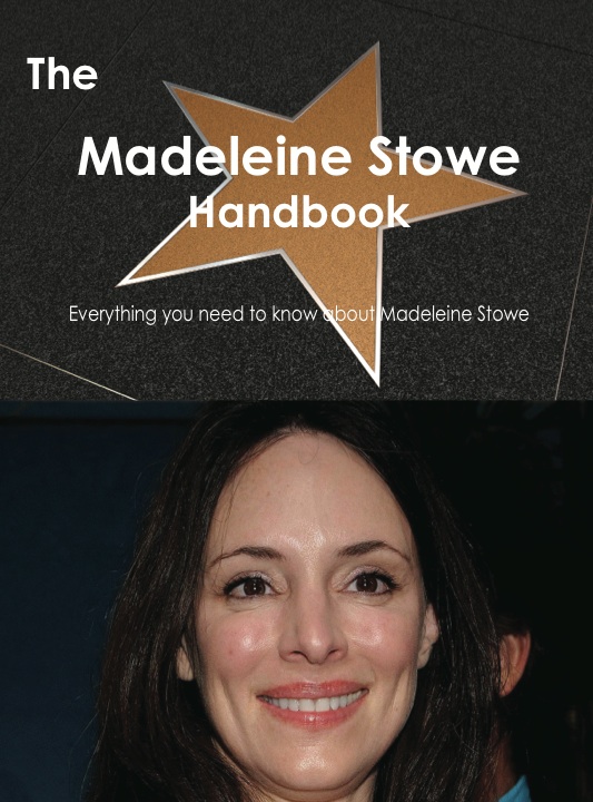 The Madeleine Stowe Handbook - Everything you need to know about Madeleine Stowe