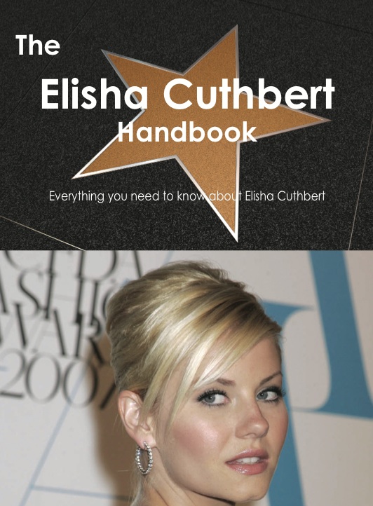 The Elisha Cuthbert Handbook - Everything you need to know about Elisha Cuthbert