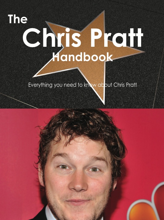 The Chris Pratt Handbook - Everything you need to know about Chris Pratt