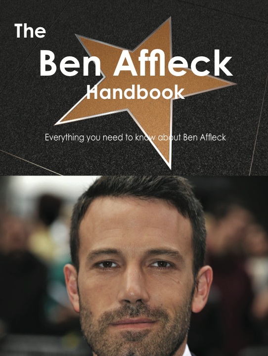 The Ben Affleck Handbook - Everything you need to know about Ben Affleck