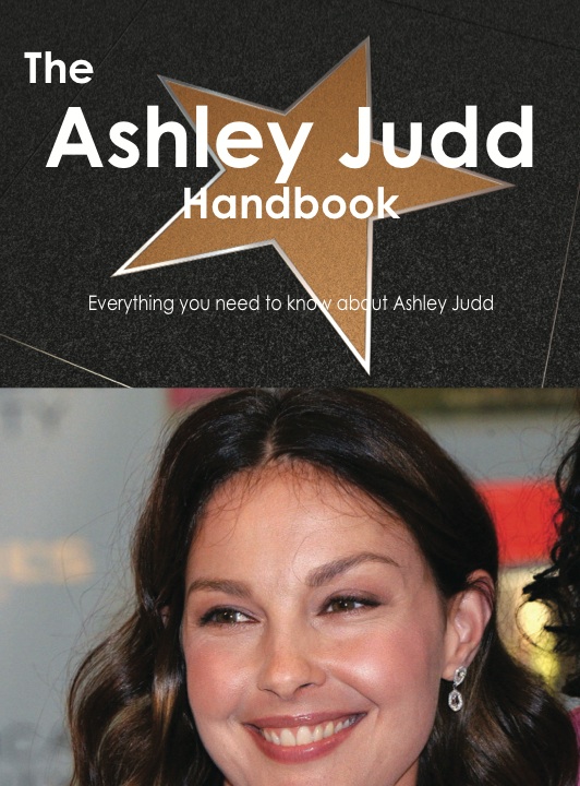 The Ashley Judd Handbook - Everything you need to know about Ashley Judd