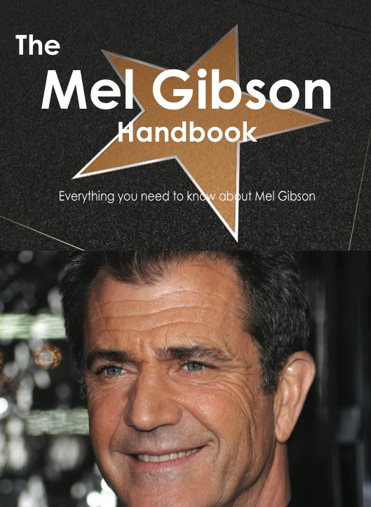 The Mel Gibson Handbook - Everything you need to know about Mel Gibson