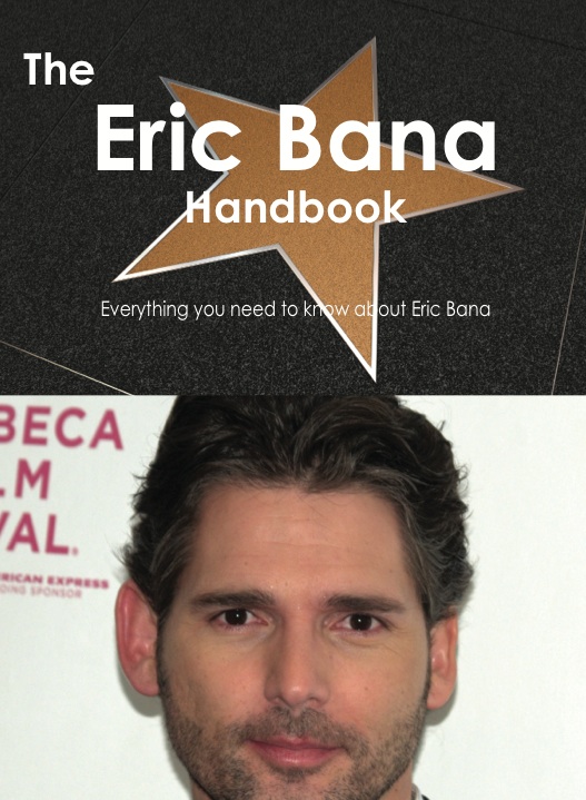 The Eric Bana Handbook - Everything you need to know about Eric Bana