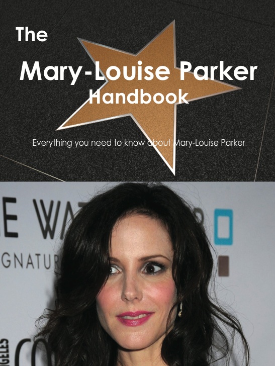 The Mary-Louise Parker Handbook - Everything you need to know about Mary-Louise Parker