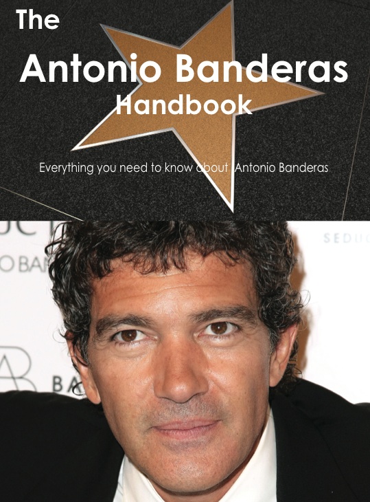 The Antonio Banderas Handbook - Everything you need to know about Antonio Banderas