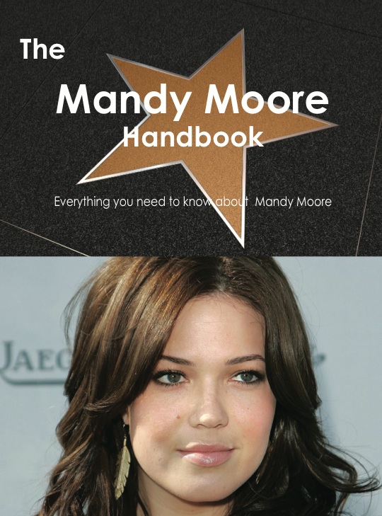 The Mandy Moore Handbook - Everything you need to know about Mandy Moore