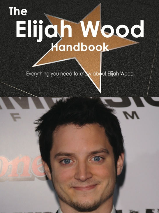 The Elijah Wood Handbook - Everything you need to know about Elijah Wood