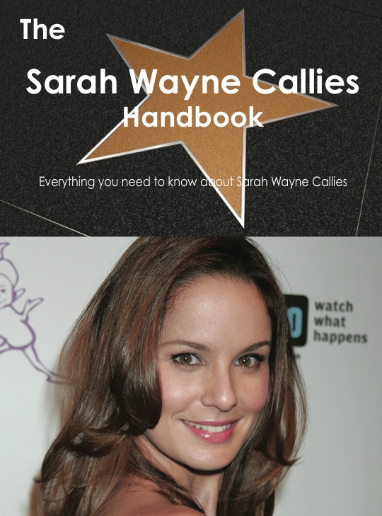 The Sarah Wayne Callies Handbook - Everything you need to know about Sarah Wayne Callies