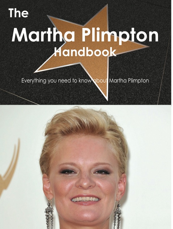 The Martha Plimpton Handbook - Everything you need to know about Martha Plimpton