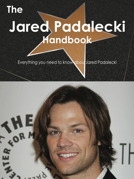 The Jared Padalecki Handbook - Everything you need to know about Jared Padalecki