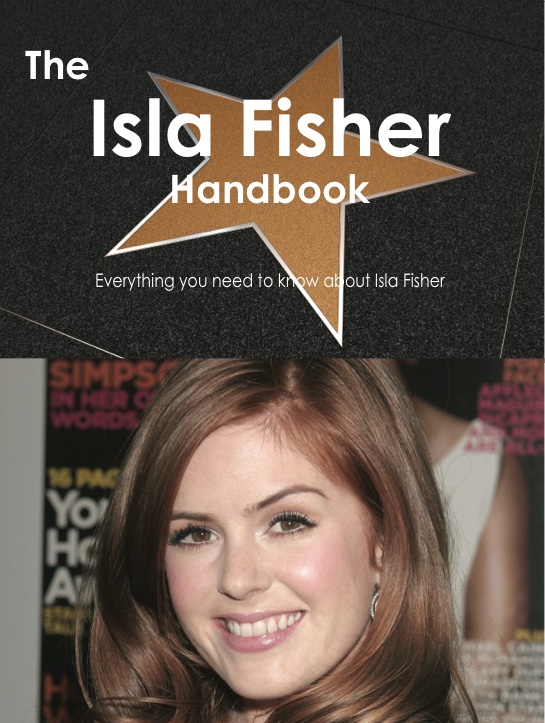 The Isla Fisher Handbook - Everything you need to know about Isla Fisher