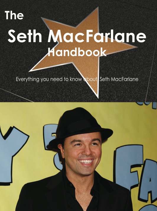 The Seth MacFarlane Handbook - Everything you need to know about Seth MacFarlane