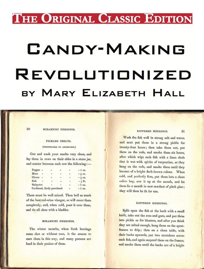 Candy-Making Revolutionized, by Mary Elizabeth Hall - The Original Classic Edition