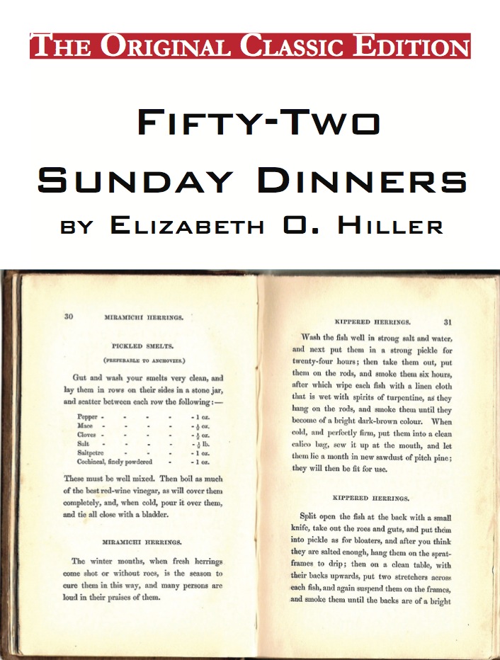 Fifty-Two Sunday Dinners, by Elizabeth O. Hiller - The Original Classic Edition