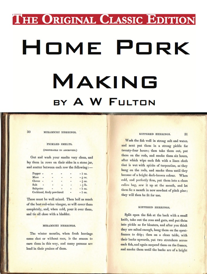 Home Pork Making, by A W Fulton - The Original Classic Edition