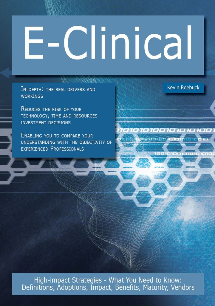 E-Clinical: High-impact Strategies - What You Need to Know: Definitions, Adoptions, Impact, Benefits, Maturity, Vendors