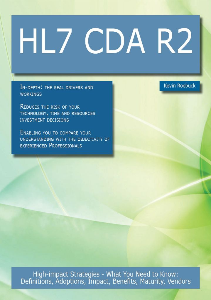 HL7 CDA R2: High-impact Strategies - What You Need to Know: Definitions, Adoptions, Impact, Benefits, Maturity, Vendors