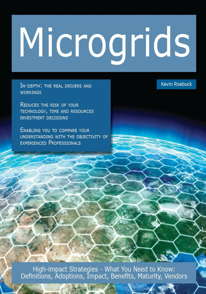 Microgrids: High-impact Strategies - What You Need to Know: Definitions, Adoptions, Impact, Benefits, Maturity, Vendors