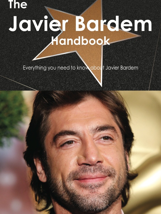 The Javier Bardem Handbook - Everything you need to know about Javier Bardem