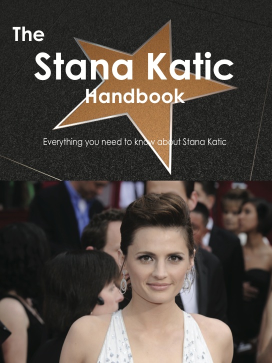 The Stana Katic Handbook - Everything you need to know about Stana Katic