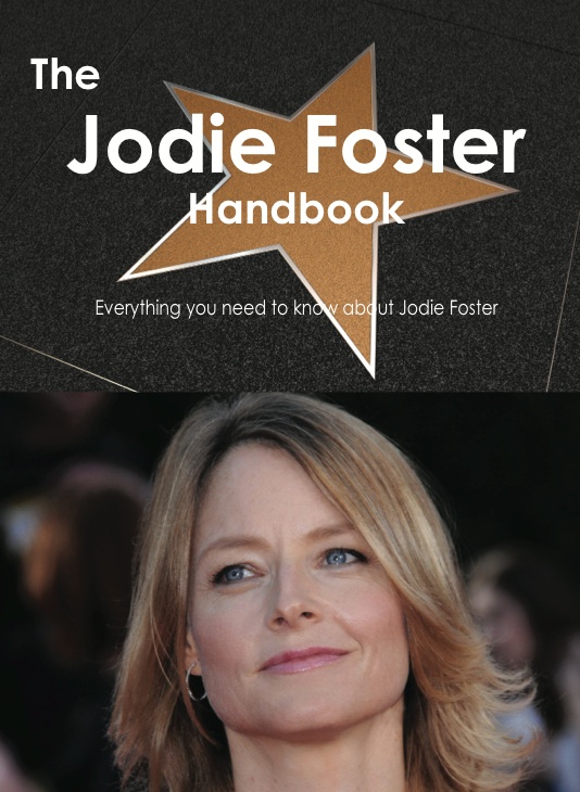 The Jodie Foster Handbook - Everything you need to know about Jodie Foster