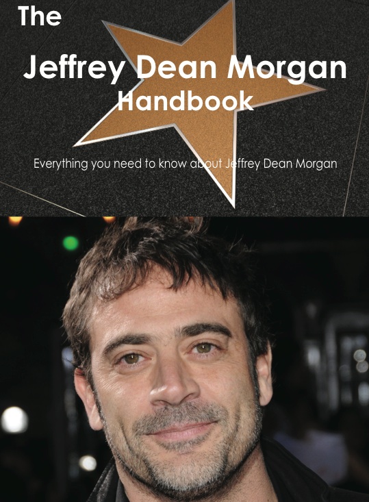 The Jeffrey Dean Morgan Handbook - Everything you need to know about Jeffrey Dean Morgan