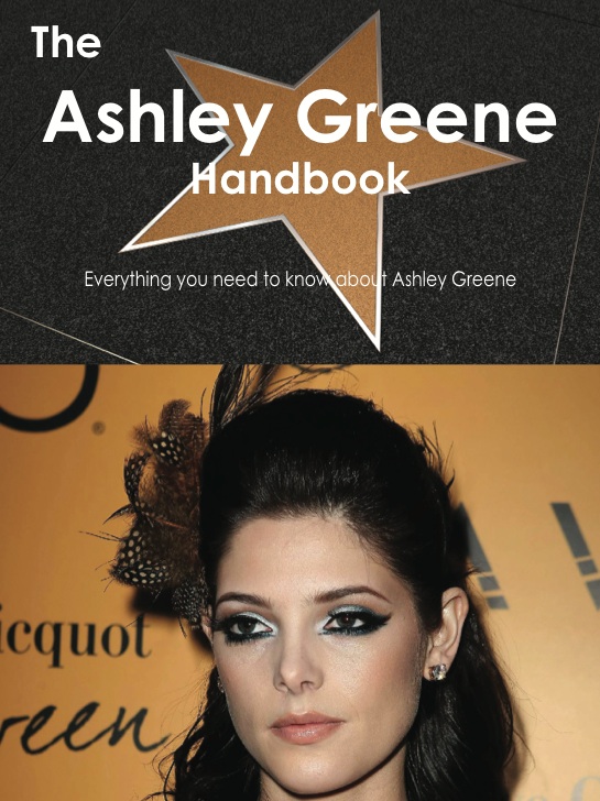 The Ashley Greene Handbook - Everything you need to know about Ashley Greene