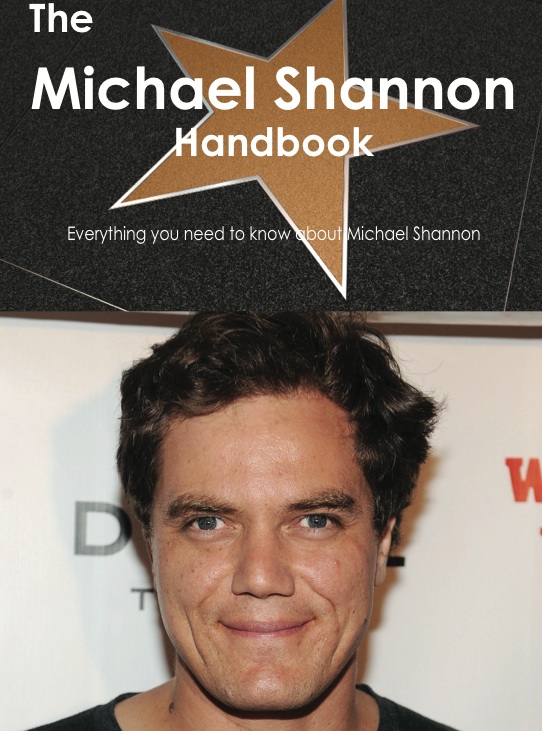 The Michael Shannon Handbook - Everything you need to know about Michael Shannon