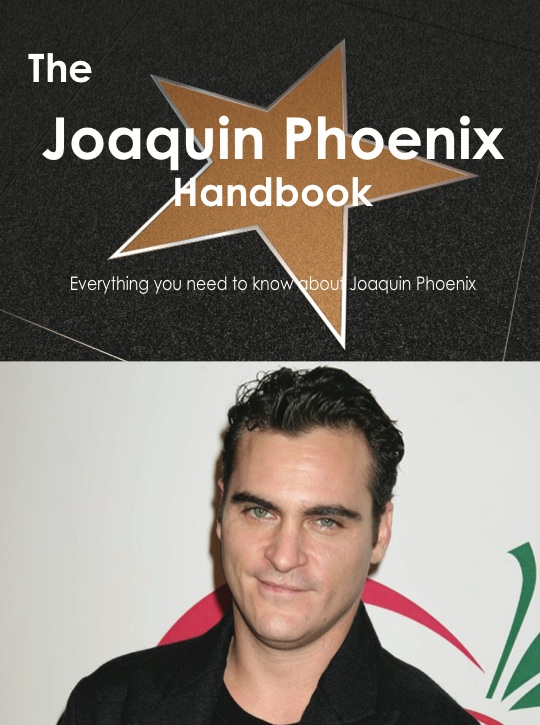 The Joaquin Phoenix Handbook - Everything you need to know about Joaquin Phoenix