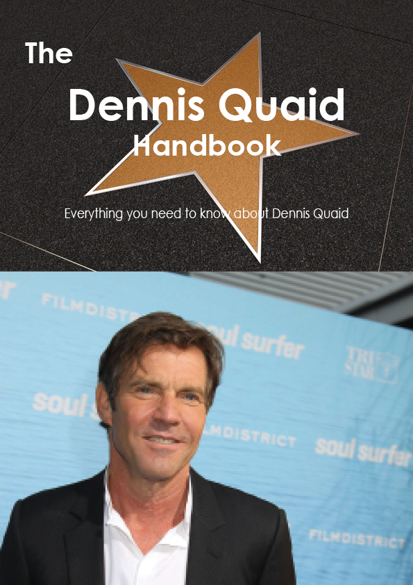 The Dennis Quaid Handbook - Everything you need to know about Dennis Quaid