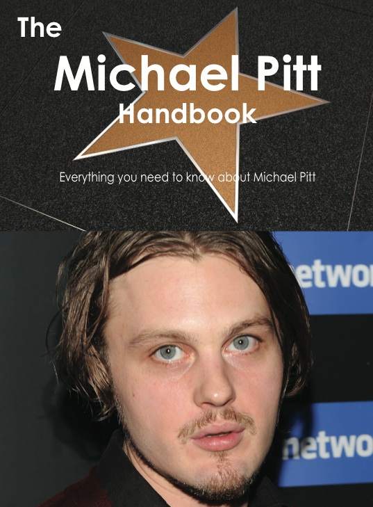 The Michael Pitt Handbook - Everything you need to know about Michael Pitt