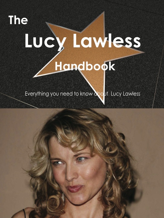 The Lucy Lawless Handbook - Everything you need to know about Lucy Lawless