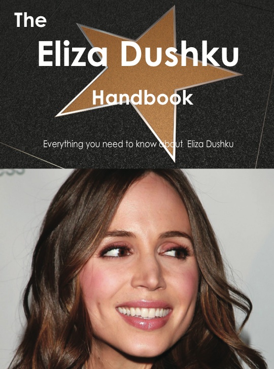 The Eliza Dushku Handbook - Everything you need to know about Eliza Dushku