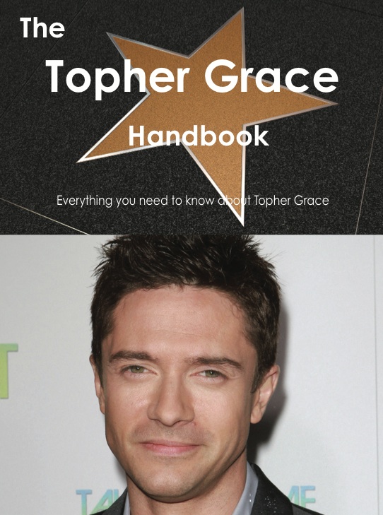 The Topher Grace Handbook - Everything you need to know about Topher Grace