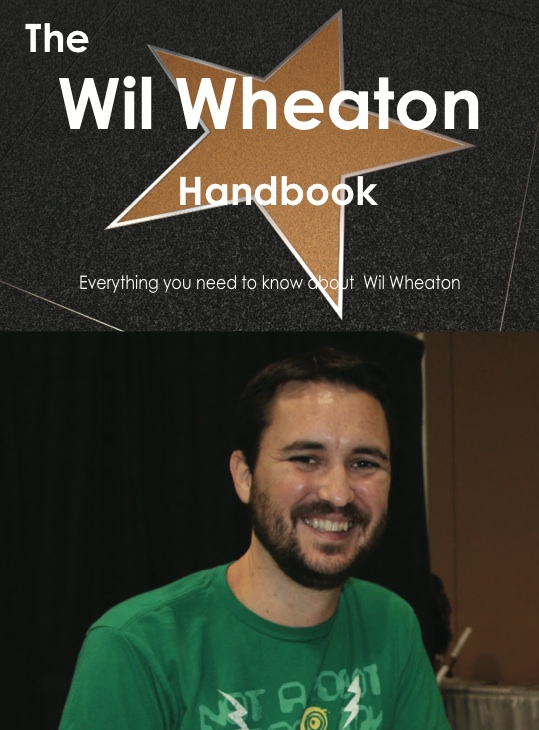 The Wil Wheaton Handbook - Everything you need to know about Wil Wheaton