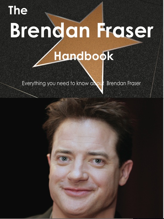 The Brendan Fraser Handbook - Everything you need to know about Brendan Fraser