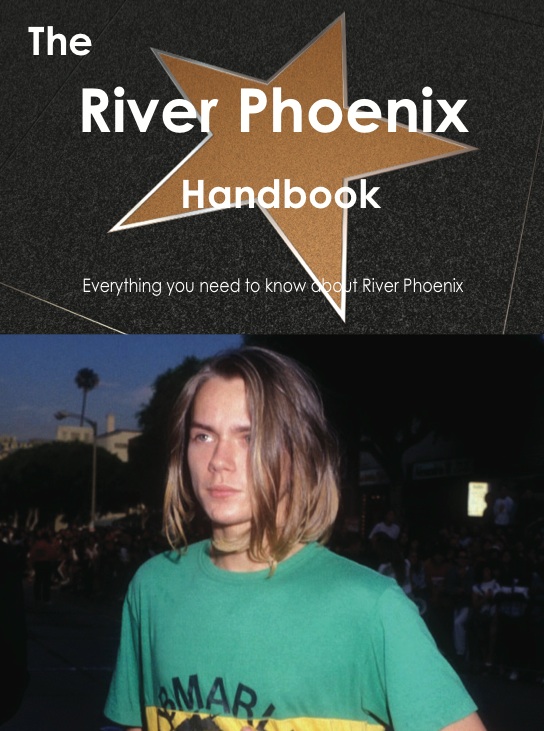 The River Phoenix Handbook - Everything you need to know about River Phoenix