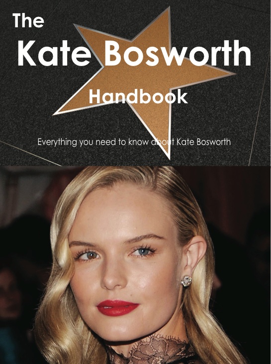 The Kate Bosworth Handbook - Everything you need to know about Kate Bosworth