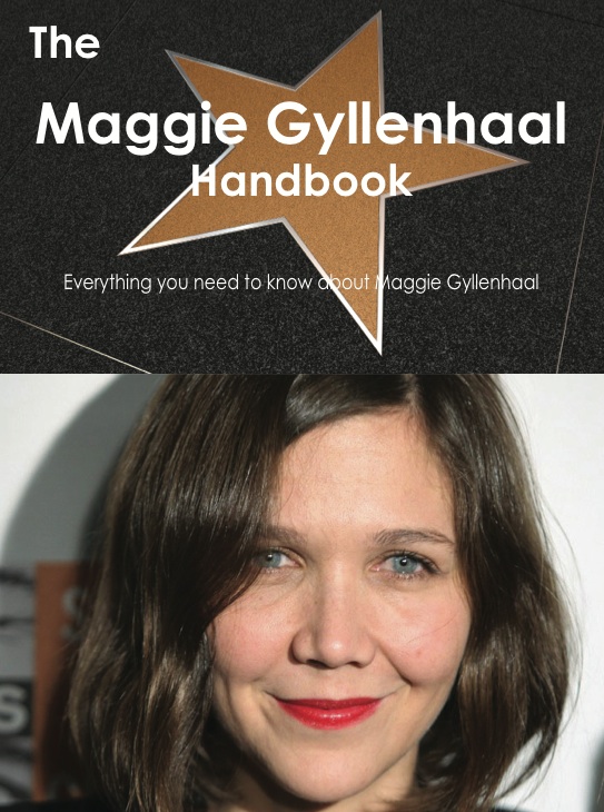 The Maggie Gyllenhaal Handbook - Everything you need to know about Maggie Gyllenhaal