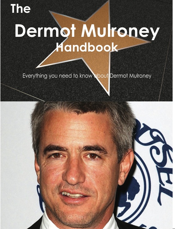 The Dermot Mulroney Handbook - Everything you need to know about Dermot Mulroney