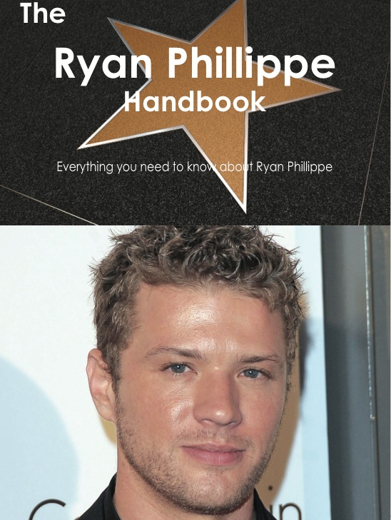 The Ryan Phillippe Handbook - Everything you need to know about Ryan Phillippe