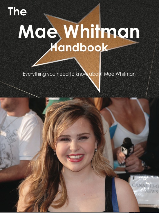 The Mae Whitman Handbook - Everything you need to know about Mae Whitman