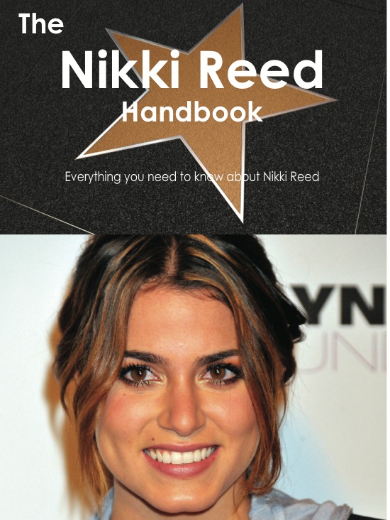 The Nikki Reed Handbook - Everything you need to know about Nikki Reed