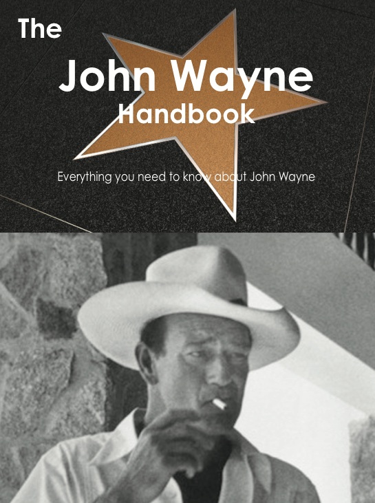 The John Wayne Handbook - Everything you need to know about John Wayne