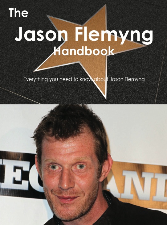 The Jason Flemyng Handbook - Everything you need to know about Jason Flemyng