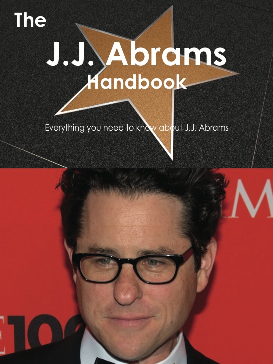 The J.J. Abrams Handbook - Everything you need to know about J.J. Abrams
