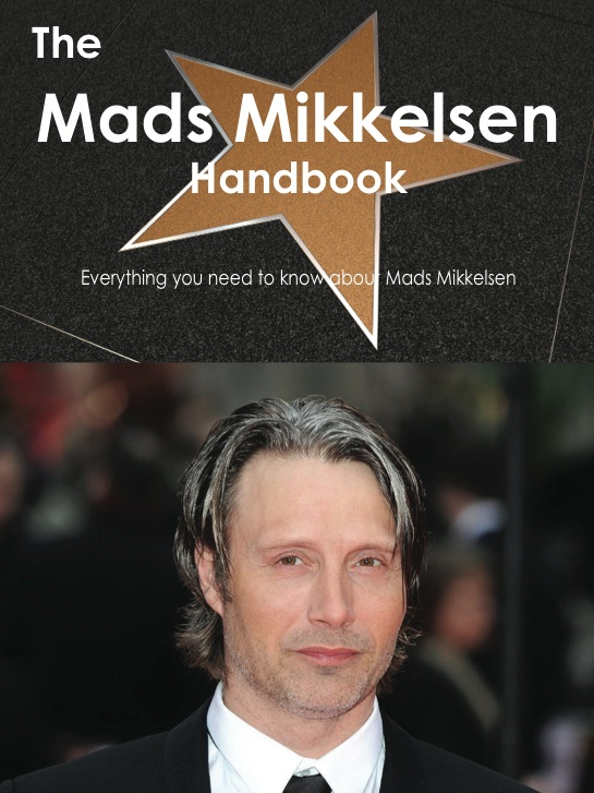 The Mads Mikkelsen Handbook - Everything you need to know about Mads Mikkelsen