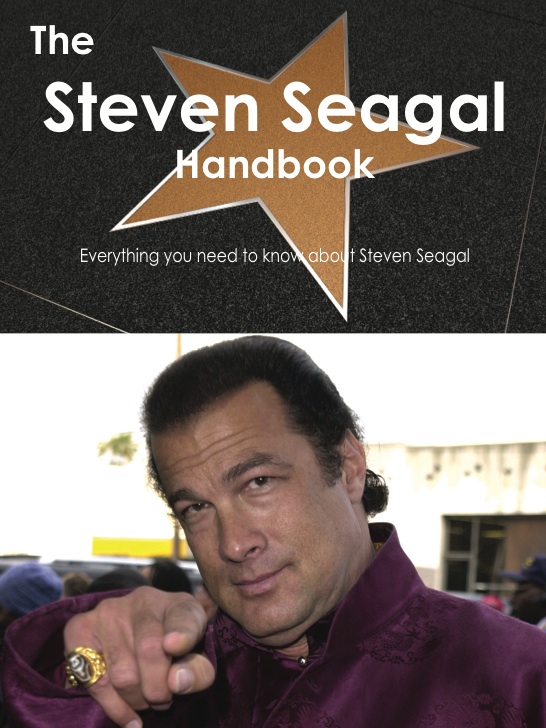 The Steven Seagal Handbook - Everything you need to know about Steven Seagal