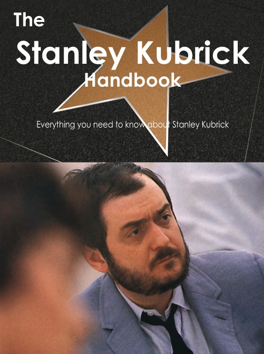 The Stanley Kubrick Handbook - Everything you need to know about Stanley Kubrick