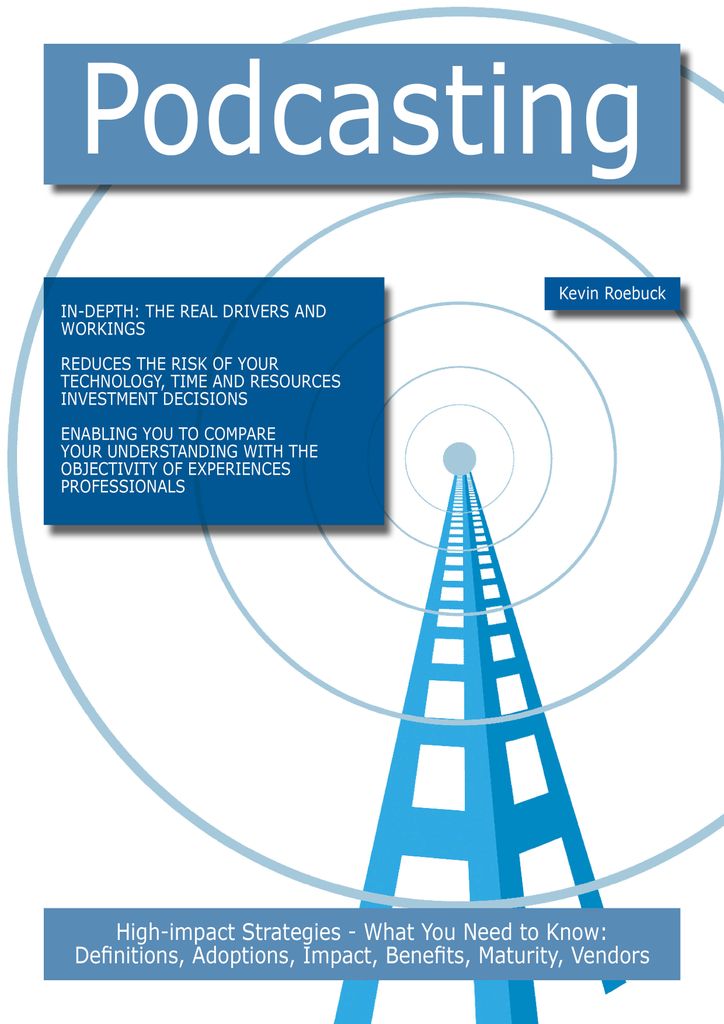 Podcasting: High-impact Strategies - What You Need to Know: Definitions, Adoptions, Impact, Benefits, Maturity, Vendors